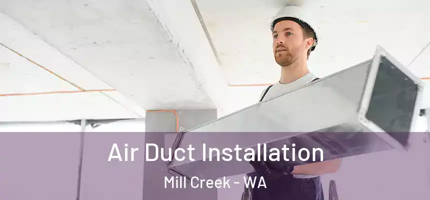  Air Duct Installation Mill Creek - WA