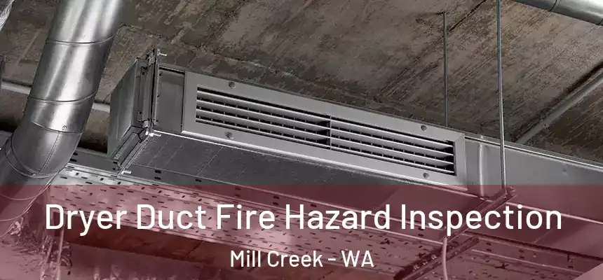  Dryer Duct Fire Hazard Inspection Mill Creek - WA
