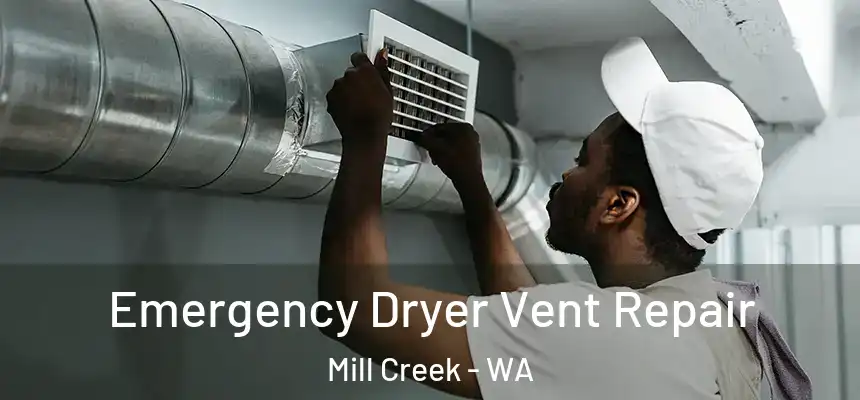  Emergency Dryer Vent Repair Mill Creek - WA